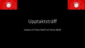 Upptaktstrff Vattjoms IK Flickor 0607 och Flickor 0809