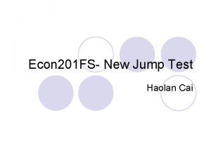 Econ 201 FS New Jump Test Haolan Cai