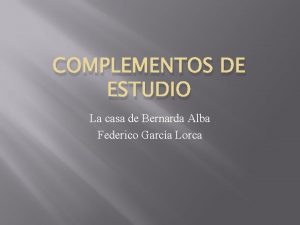 COMPLEMENTOS DE ESTUDIO La casa de Bernarda Alba