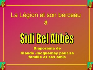 La Lgion et son berceau Diaporama de Claude