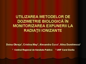 UTILIZAREA METODELOR DE DOZIMETRIE BIOLOGIC N MONITORIZAREA EXPUNERII