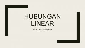 HUBUNGAN LINEAR Titov Chuks Mayvani Gambaran hubungan linear