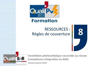 RESSOURCES Rgles de couverture 8 Installation photovoltaque raccorde