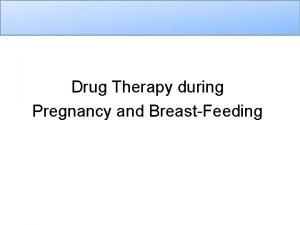 Drug Therapy during Pregnancy and BreastFeeding Drug Therapy