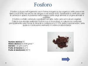 Fosforo Il fosforo si trova nellorganismo sia in