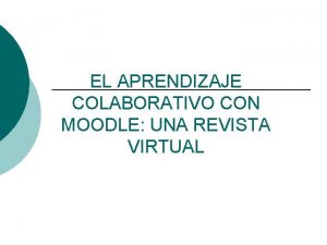 EL APRENDIZAJE COLABORATIVO CON MOODLE UNA REVISTA VIRTUAL