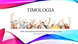 TIMOLOGIA COME I PROCESSI EMOTIVI INTERVENGONO NELLA VITA