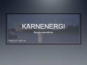 KRNENERGI Energi ur atomkrnor Kap 12 3 s