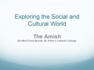 Exploring the Social and Cultural World The Amish