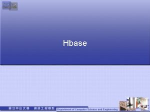 Hbase The HBase HBase is a distributed columnoriented