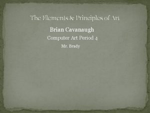 The Elements Principles of Art Brian Cavanaugh Computer