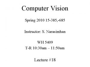 Computer Vision Spring 2010 15 385 685 Instructor