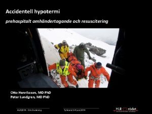 Accidentell hypotermi prehospitalt omhndertagande och resuscitering Otto Henriksson