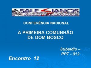 CONFERNCIA NACIONAL A PRIMEIRA COMUNHO DE DOM BOSCO