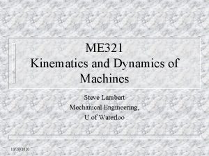 ME 321 Kinematics and Dynamics of Machines Steve