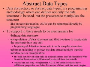 Abstract Data Types Data abstraction or abstract data