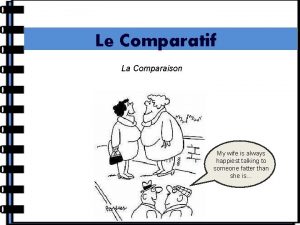 Le Comparatif La Comparaison My wife is always