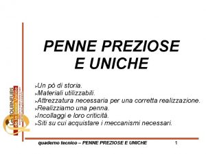 PENNE PREZIOSE E UNICHE Un p di storia