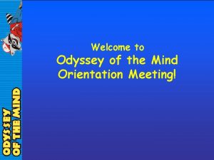 Welcome to Odyssey of the Mind Orientation Meeting