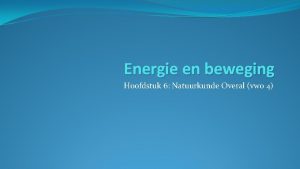 Energie en beweging Hoofdstuk 6 Natuurkunde Overal vwo