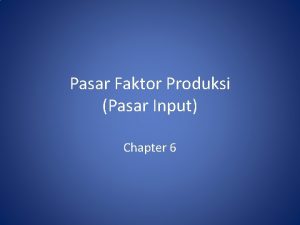Pasar Faktor Produksi Pasar Input Chapter 6 Konsep