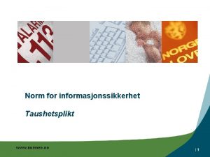 Norm for informasjonssikkerhet Taushetsplikt www normen no 1