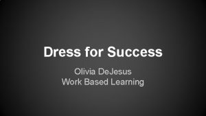 Dress for Success Olivia De Jesus Work Based