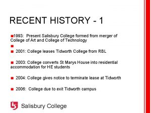 RECENT HISTORY 1 1993 Present Salisbury College formed