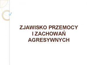 ZJAWISKO PRZEMOCY I ZACHOWA AGRESYWNYCH PRZEMOC NARUSZA PODSTAWOWE