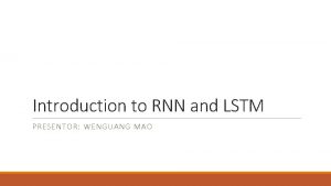 Introduction to RNN and LSTM PRESENTOR WENGUANG MAO