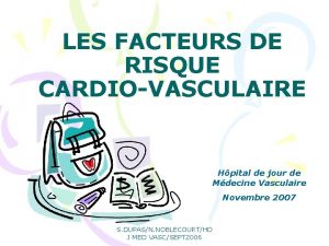 LES FACTEURS DE RISQUE CARDIOVASCULAIRE Hpital de jour