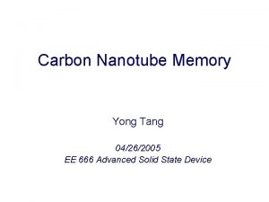 Carbon Nanotube Memory Yong Tang 04262005 EE 666