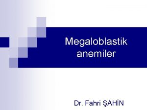 Megaloblastik anemiler Dr Fahri AHN Anemi tanm WHO