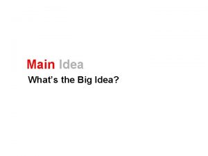 Main Idea Whats the Big Idea Main Idea
