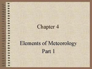 Chapter 4 Elements of Meteorology Part 1 Elements