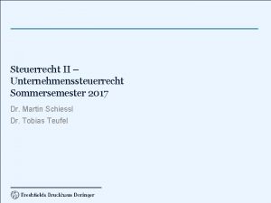Steuerrecht II Unternehmenssteuerrecht Sommersemester 2017 Dr Martin Schiessl