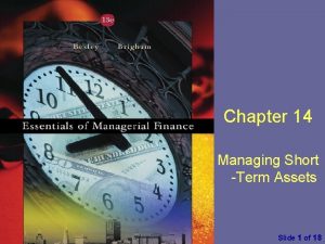 Chapter 14 Managing Short Term Assets Essentials of