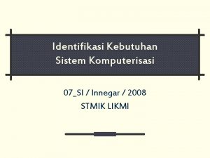Identifikasi Kebutuhan Sistem Komputerisasi 07SI Innegar 2008 STMIK
