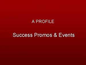 A PROFILE Success Promos Events About Us Success