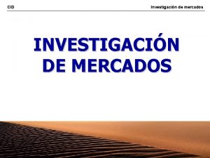 CID Investigacin de mercados INVESTIGACIN DE MERCADOS 1