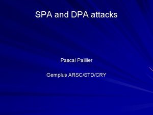 SPA and DPA attacks Pascal Paillier Gemplus ARSCSTDCRY