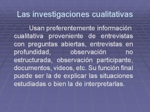 Las investigaciones cualitativas Usan preferentemente informacin cualitativa proveniente