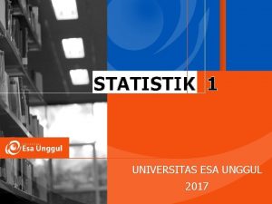 STATISTIK 1 UNIVERSITAS ESA UNGGUL 2017 Assessments Indicator