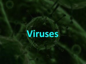 Viruses Viruses Viruses are very simple forms of