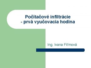 Potaov infiltrcie prv vyuovacia hodina Ing Ivana Fimov