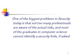 One of the biggest problems in Security today