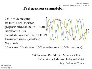 Prelucrarea semnalelor an II Facultatea de Inginerie Electrica