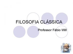FILOSOFIA CLSSICA Professor Fbio Will Competncias e Habilidades