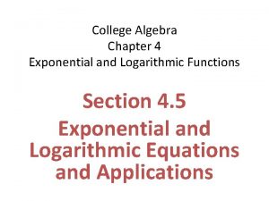 College Algebra Chapter 4 Exponential and Logarithmic Functions