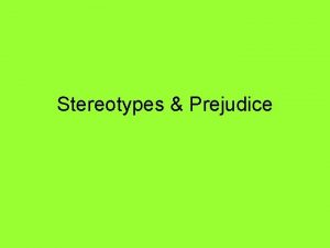 Stereotypes Prejudice Stereotypes Prejudice 1 Overview Stereotypes Prejudice